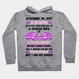 Assuming I’m Just A Woman Was Your First Mistake I'm A Spoiled Wife Of A Truck Driver Hoodie